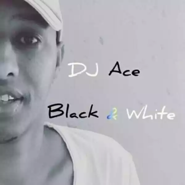 DJ Ace - Black & White (Afro House)